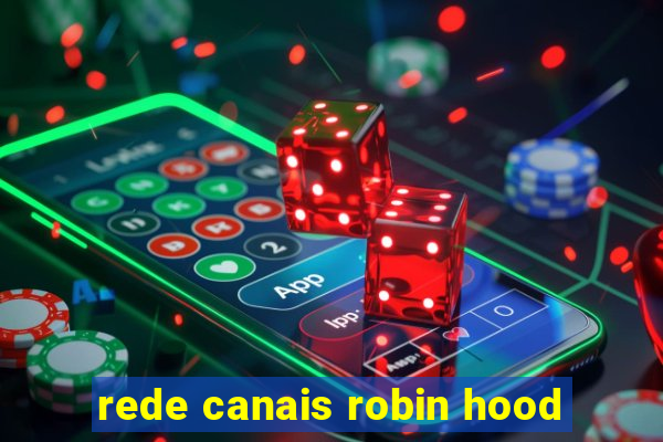 rede canais robin hood